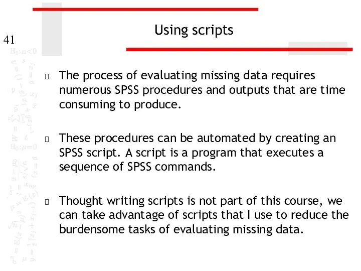 Using scripts The process of evaluating missing data requires numerous