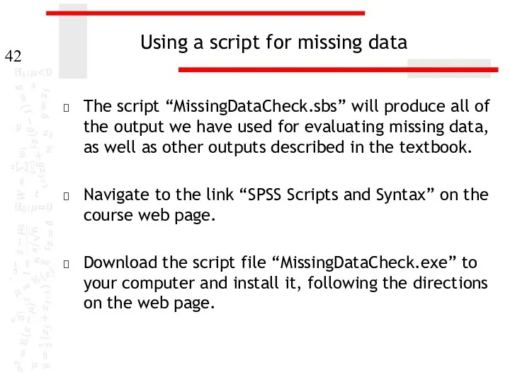 Using a script for missing data The script “MissingDataCheck.sbs” will