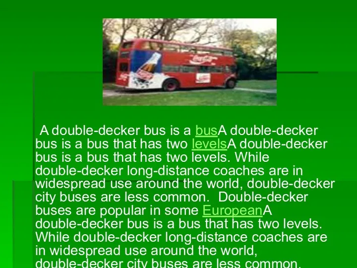 A double-decker bus is a busA double-decker bus is a
