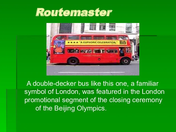 Routemaster A double-decker bus like this one, a familiar symbol