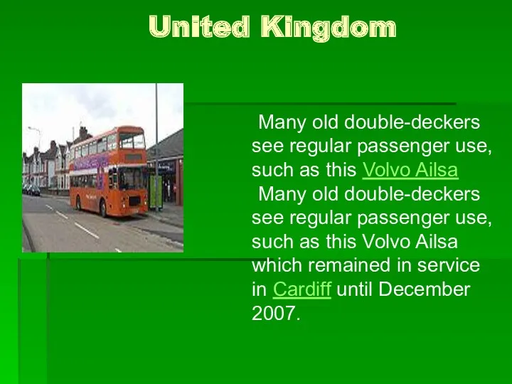 United Kingdom Many old double-deckers see regular passenger use, such