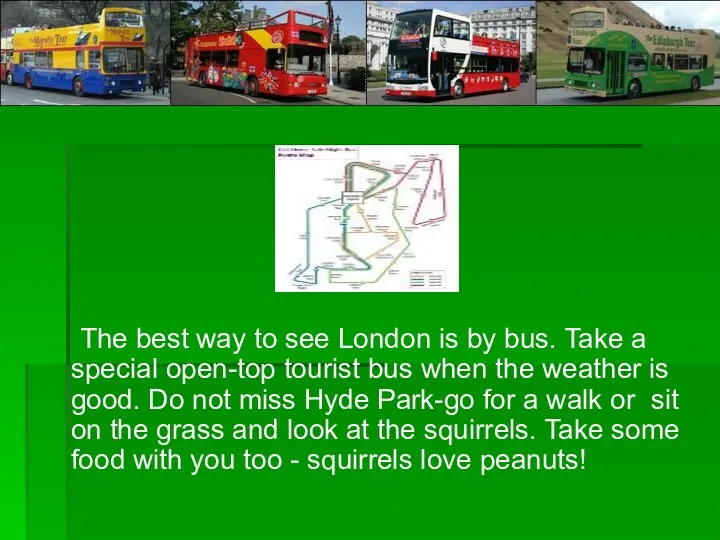 The best way to see London is by bus. Take