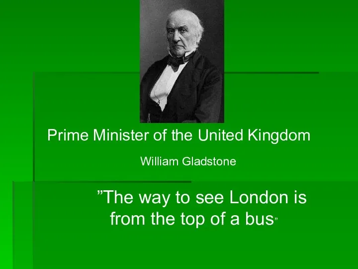 William Gladstone Prime Minister of the United Kingdom ”The way
