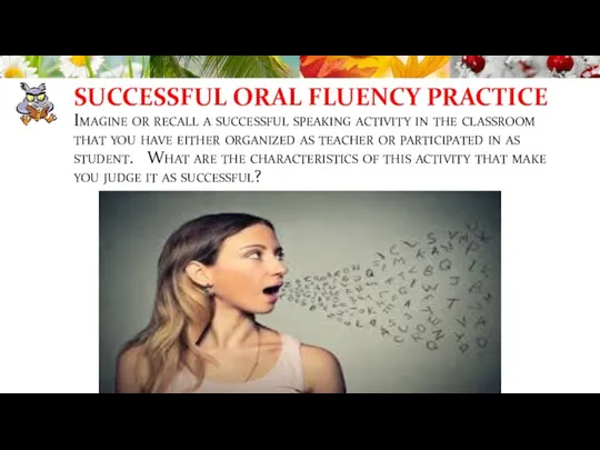 SUCCESSFUL ORAL FLUENCY PRACTICE Imagine or recall a successful speaking