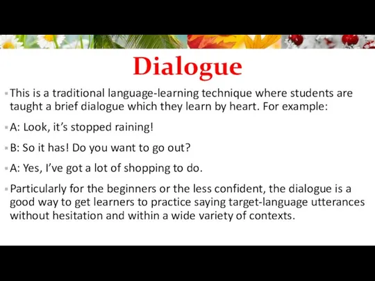 Dialogue This is a traditional language-learning technique where students are