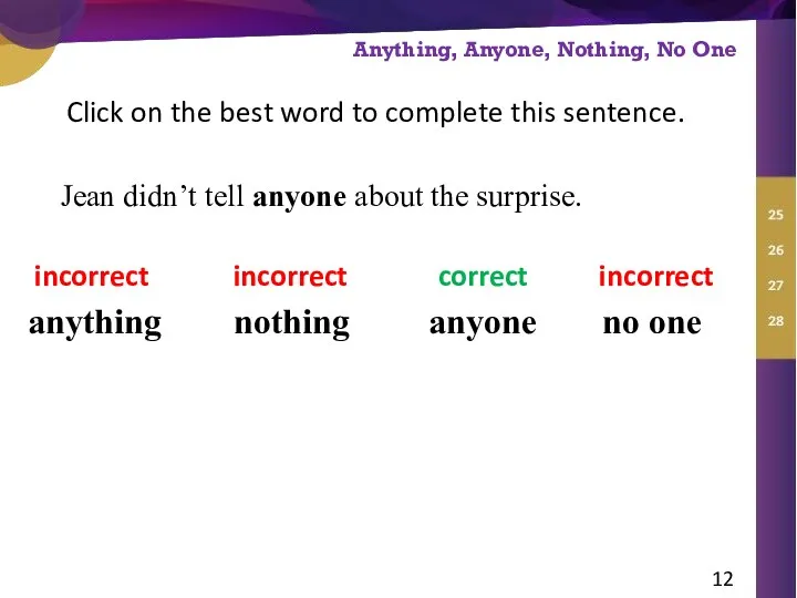 Click on the best word to complete this sentence. anything incorrect anyone correct