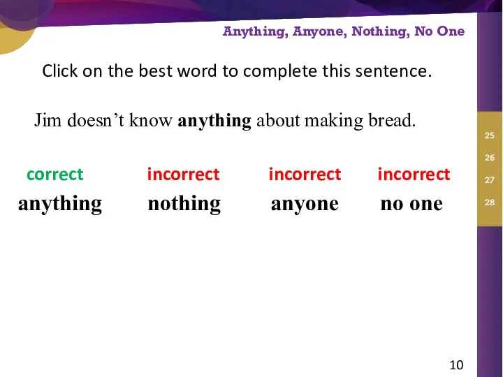 Click on the best word to complete this sentence. anything correct anyone incorrect