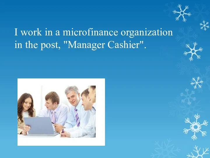 I work in a microfinance organization in the post, "Manager Cashier".
