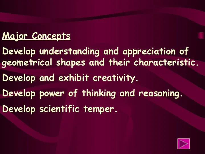 Major Concepts Develop understanding and appreciation of geometrical shapes and