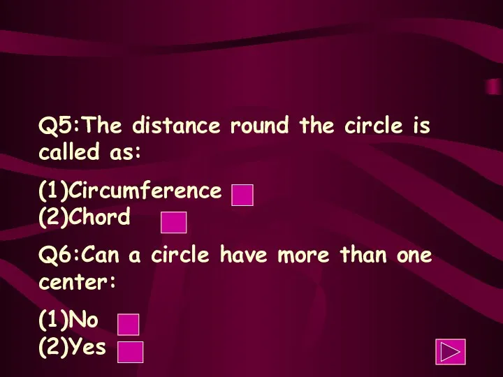 Q5:The distance round the circle is called as: (1)Circumference (2)Chord