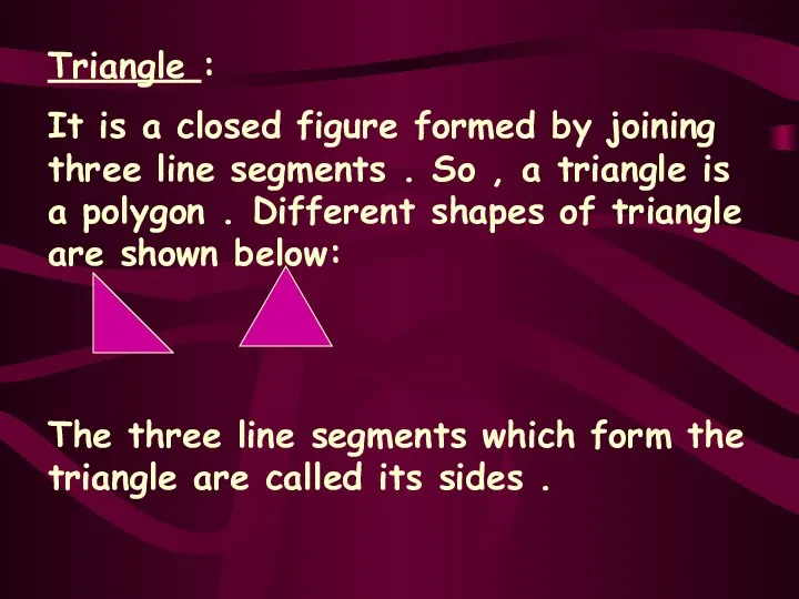 Triangle : It is a closed figure formed by joining