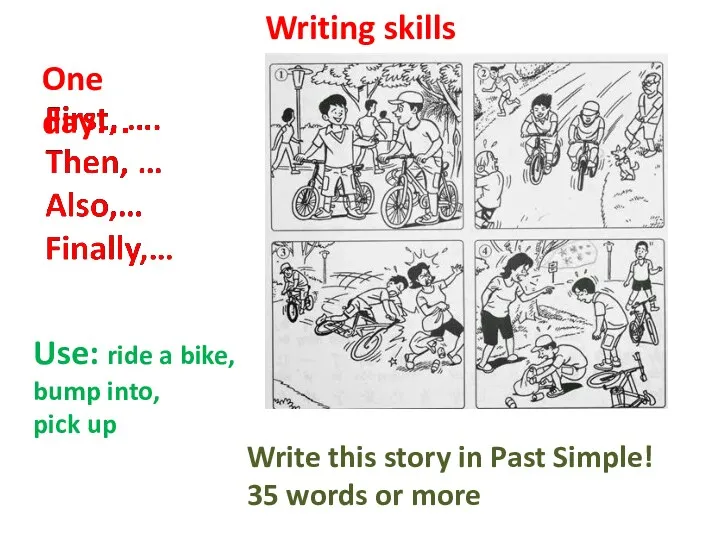 Writing skills Write this story in Past Simple! 35 words