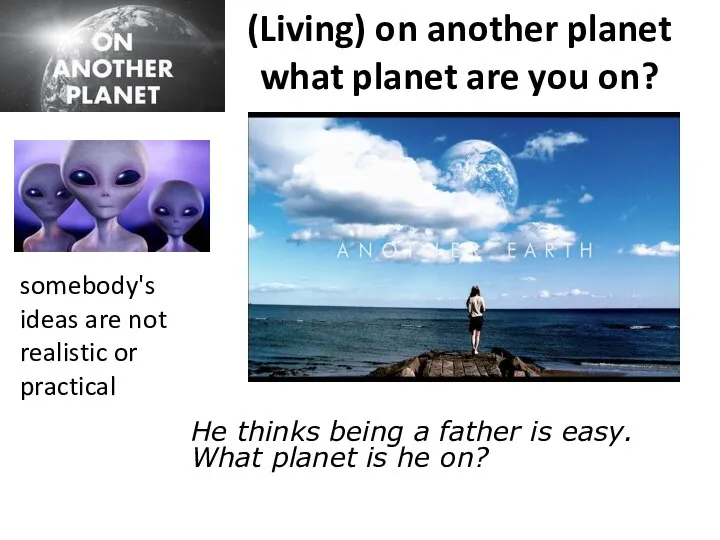 (Living) on another planet what planet are you on? He