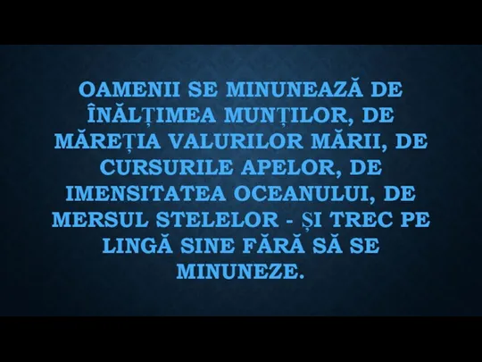 OAMENII SE MINUNEAZĂ DE ÎNĂLȚIMEA MUNȚILOR, DE MĂREȚIA VALURILOR MĂRII,