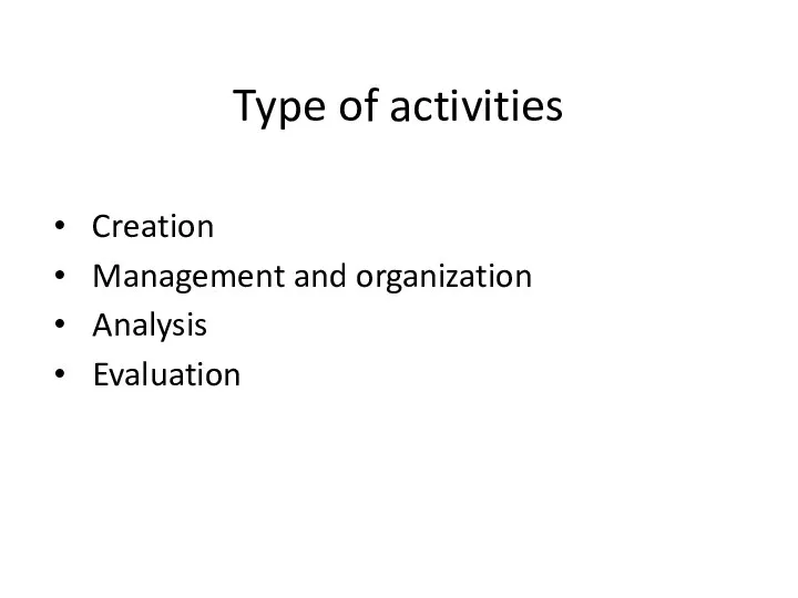 Type of activities Creation Management and organization Analysis Evaluation