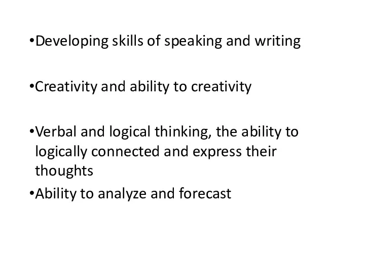 Developing skills of speaking and writing Creativity and ability to creativity Verbal and