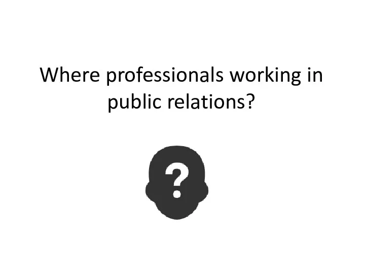 Where professionals working in public relations?