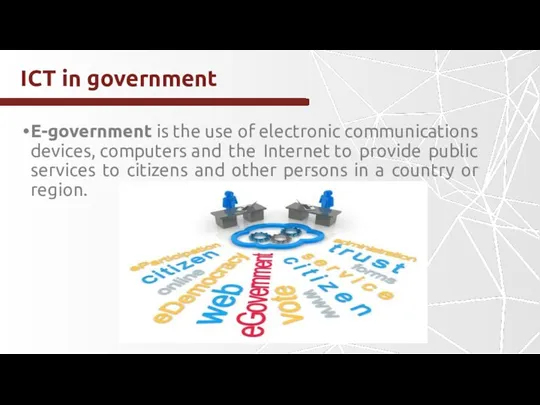 ICT in government E-government is the use of electronic communications