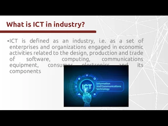 What is ICT in industry? ICT is defined as an