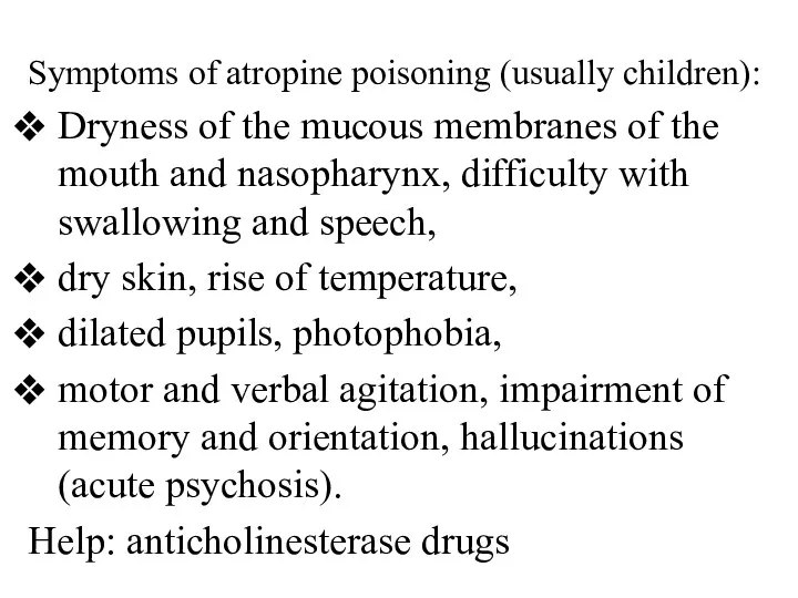 Symptoms of atropine poisoning (usually children): Dryness of the mucous