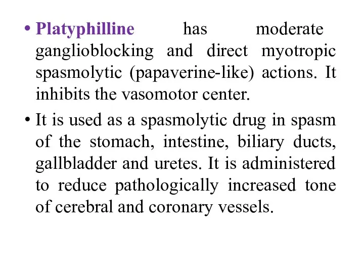 Platyphilline has moderate ganglioblocking and direct myotropic spasmolytic (papaverine-like) actions.