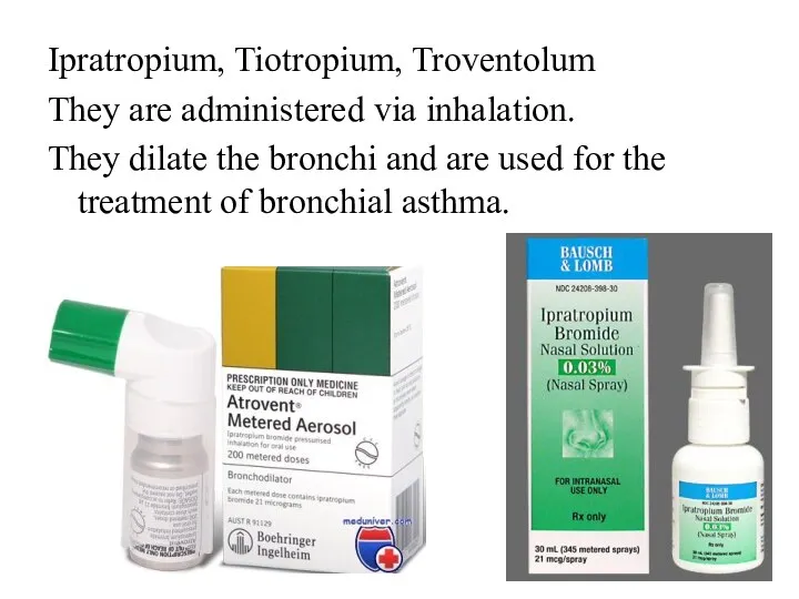 Ipratropium, Tiotropium, Troventolum They are administered via inhalation. They dilate