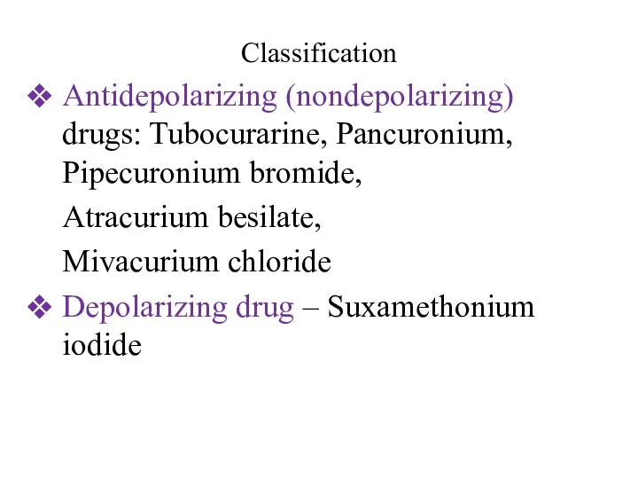 Classification Antidepolarizing (nondepolarizing) drugs: Tubocurarine, Pancuronium, Pipecuronium bromide, Atracurium besilate,