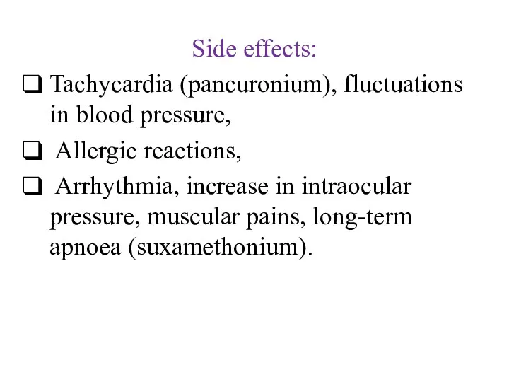 Side effects: Tachycardia (pancuronium), fluctuations in blood pressure, Allergic reactions,