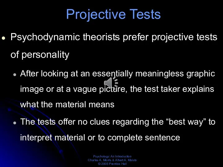 Projective Tests Psychodynamic theorists prefer projective tests of personality After