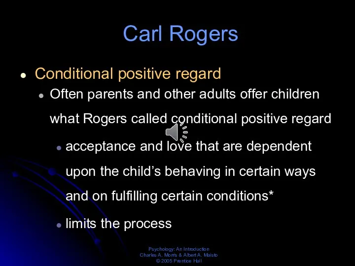 Carl Rogers Conditional positive regard Often parents and other adults