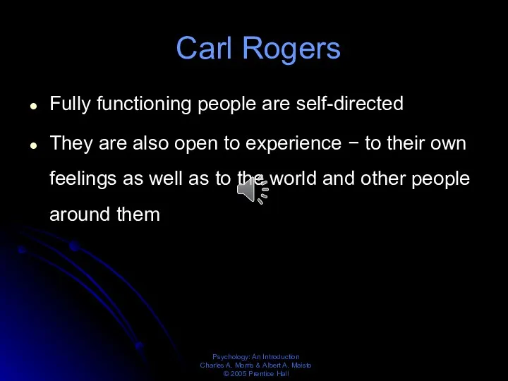 Carl Rogers Fully functioning people are self-directed They are also