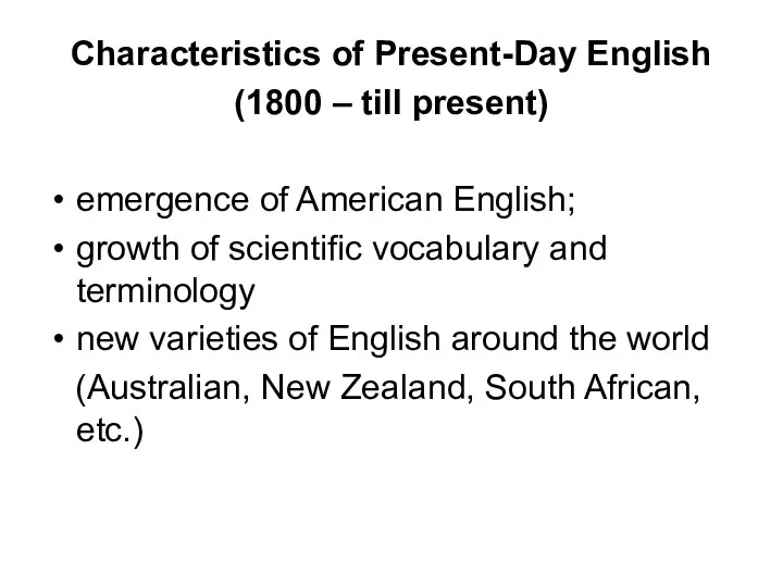 Characteristics of Present-Day English (1800 – till present) emergence of American English; growth