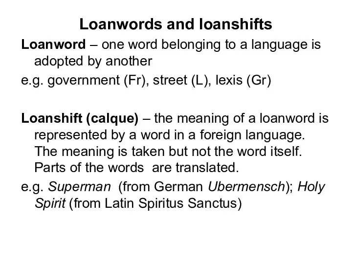 Loanwords and loanshifts Loanword – one word belonging to a language is adopted