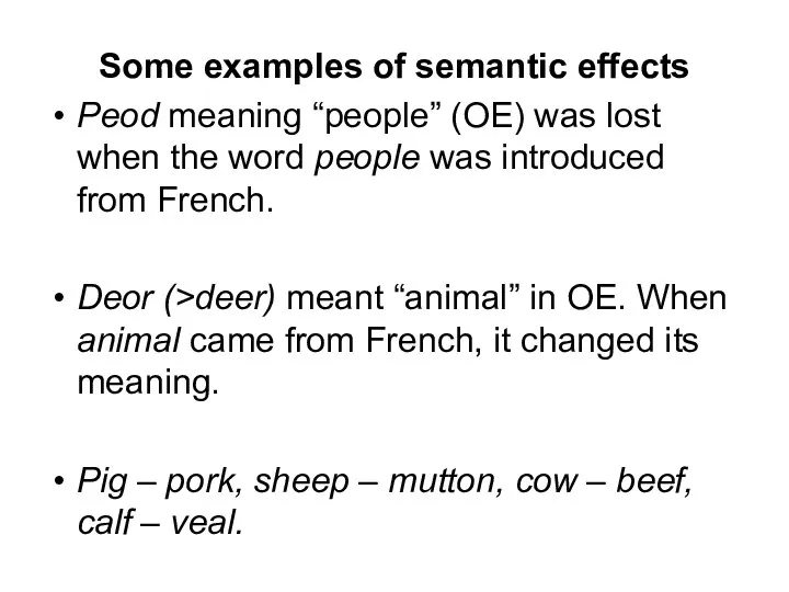 Some examples of semantic effects Peod meaning “people” (OE) was lost when the