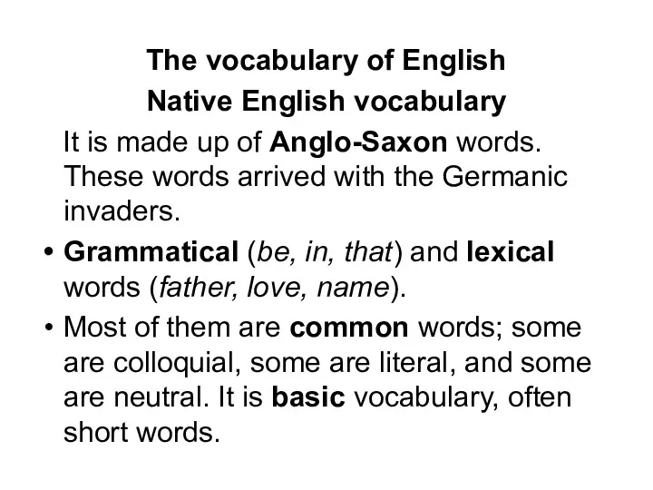 The vocabulary of English Native English vocabulary It is made up of Anglo-Saxon