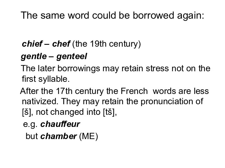 The same word could be borrowed again: chief – chef (the 19th century)