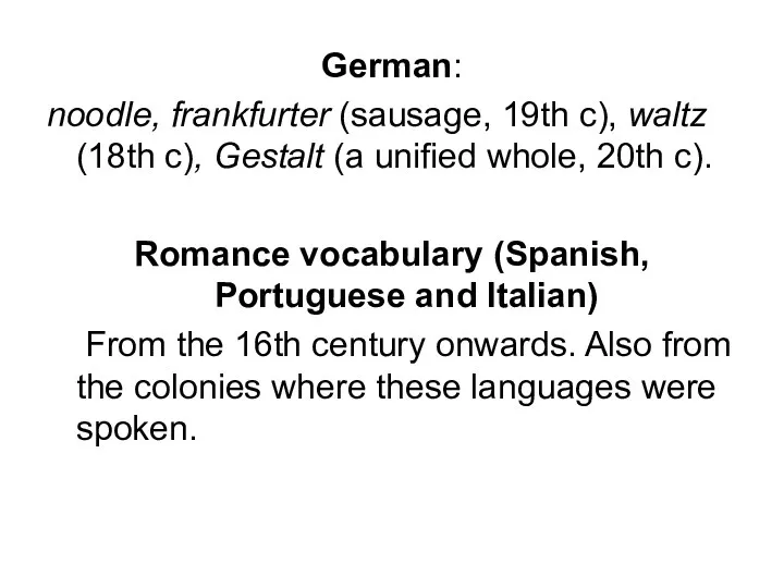 German: noodle, frankfurter (sausage, 19th c), waltz (18th c), Gestalt (a unified whole,