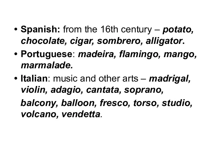 Spanish: from the 16th century – potato, chocolate, cigar, sombrero, alligator. Portuguese: madeira,