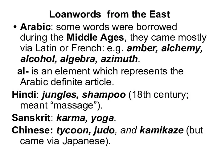 Loanwords from the East Arabic: some words were borrowed during the Middle Ages,