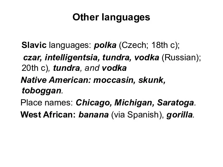 Other languages Slavic languages: polka (Czech; 18th c); czar, intelligentsia, tundra, vodka (Russian);