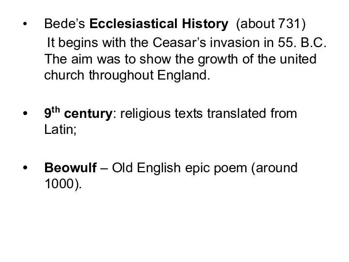 Bede’s Ecclesiastical History (about 731) It begins with the Ceasar’s invasion in 55.