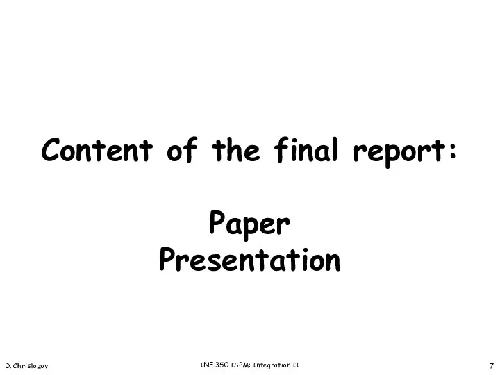 Content of the final report: Paper Presentation D. Christozov INF 350 ISPM: Integration II