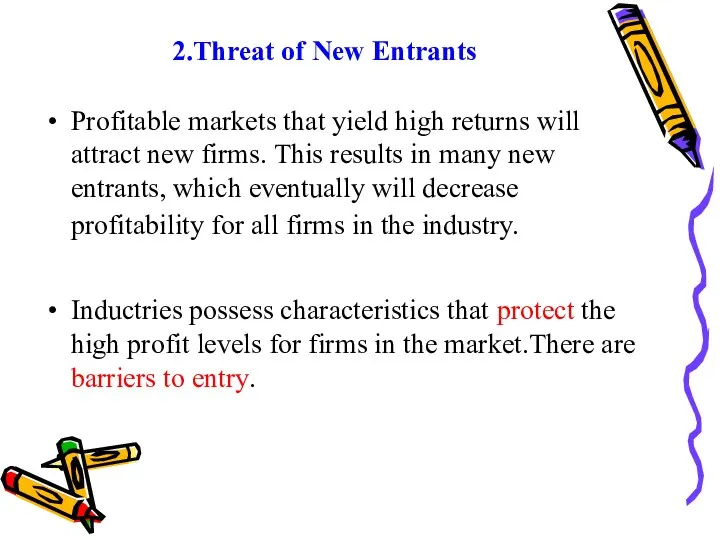 2.Threat of New Entrants Profitable markets that yield high returns