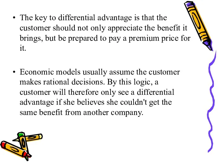 The key to differential advantage is that the customer should