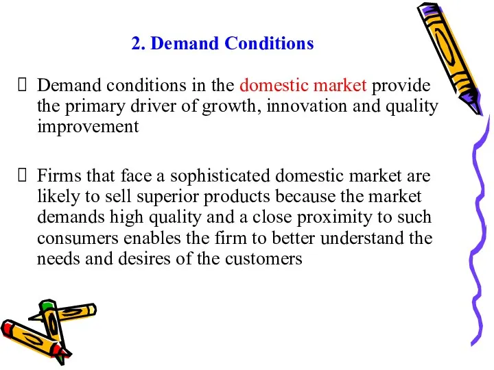 2. Demand Conditions Demand conditions in the domestic market provide