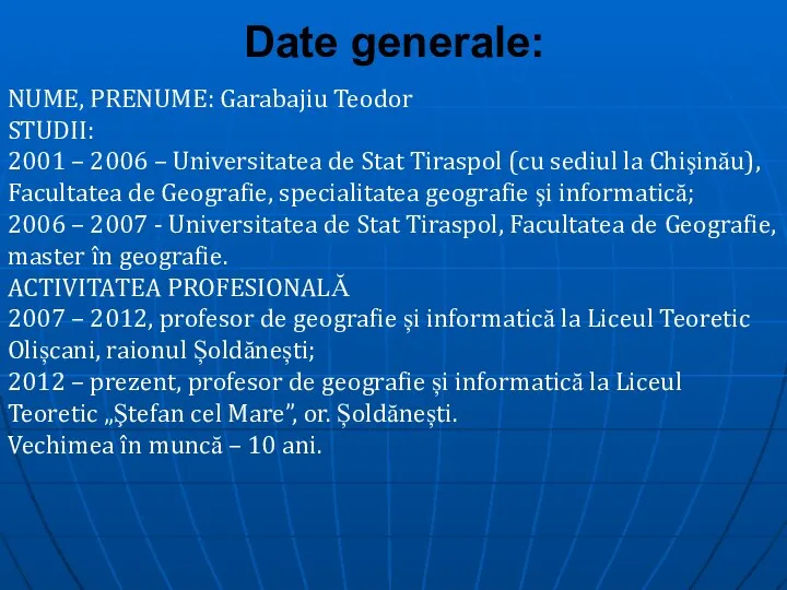 Date generale: NUME, PRENUME: Garabajiu Teodor STUDII: 2001 – 2006
