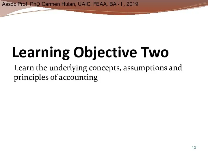 Learning Objective Two Learn the underlying concepts, assumptions and principles of accounting