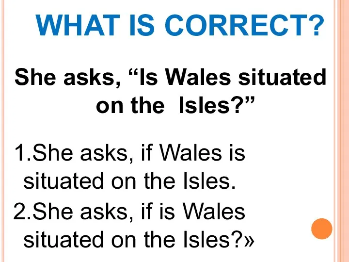 She asks, “Is Wales situated on the Isles?” 1.She asks, if Wales is