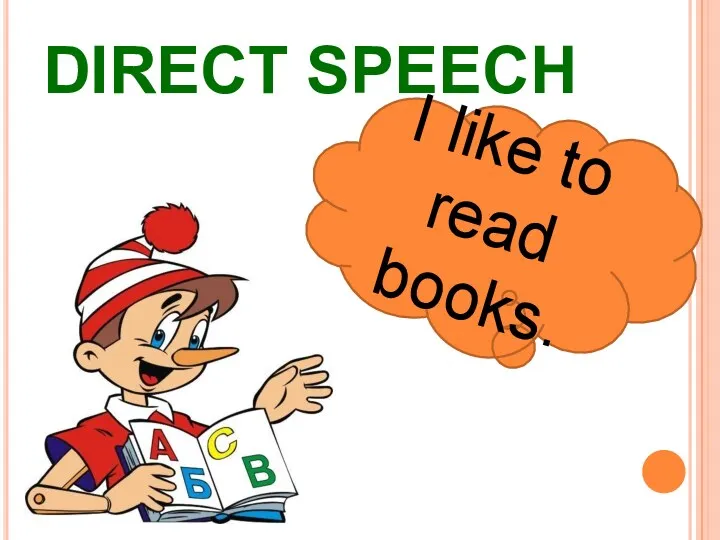 DIRECT SPEECH I like to read books.