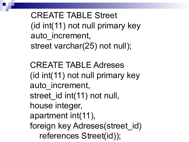 CREATE TABLE Street (id int(11) not null primary key auto_increment,